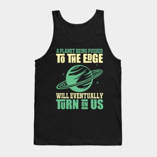 A Planet Being Pusehd - Earth Day Nature Protection Quote Tank Top